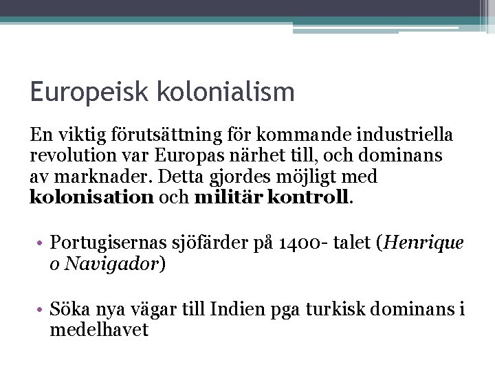 Europeisk kolonialism En viktig förutsättning för kommande industriella revolution var Europas närhet till, och
