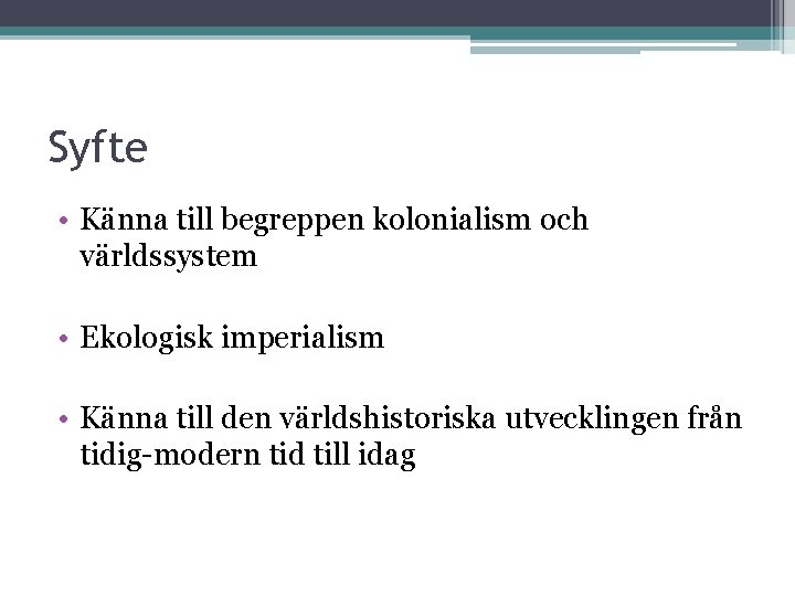 Syfte • Känna till begreppen kolonialism och världssystem • Ekologisk imperialism • Känna till