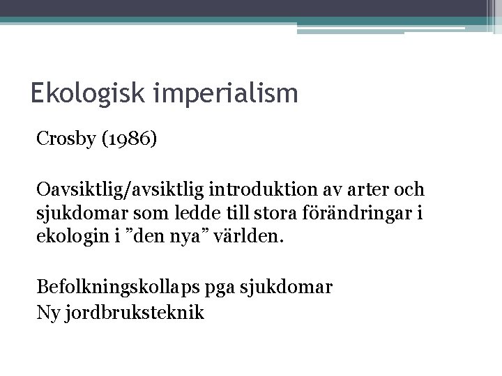 Ekologisk imperialism Crosby (1986) Oavsiktlig/avsiktlig introduktion av arter och sjukdomar som ledde till stora