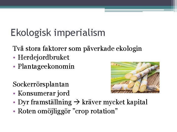 Ekologisk imperialism Två stora faktorer som påverkade ekologin • Herdejordbruket • Plantageekonomin Sockerrörsplantan •