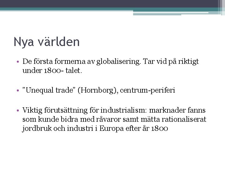 Nya världen • De första formerna av globalisering. Tar vid på riktigt under 1800