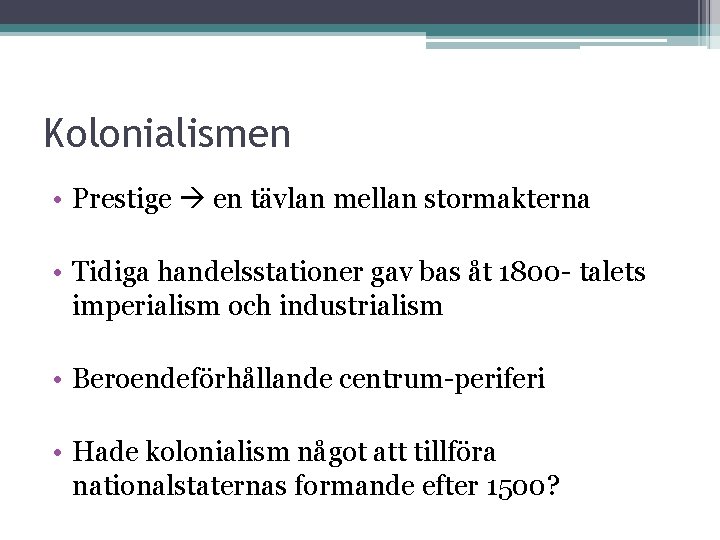 Kolonialismen • Prestige en tävlan mellan stormakterna • Tidiga handelsstationer gav bas åt 1800