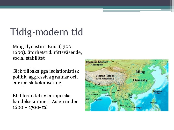 Tidig-modern tid Ming-dynastin i Kina (1300 – 1600). Storhetstid, rättsväsende, social stabilitet. Gick tillbaka