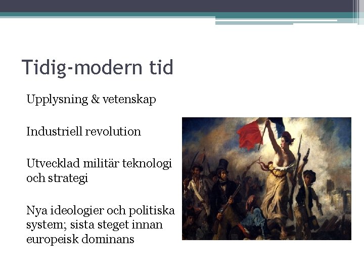 Tidig-modern tid Upplysning & vetenskap Industriell revolution Utvecklad militär teknologi och strategi Nya ideologier