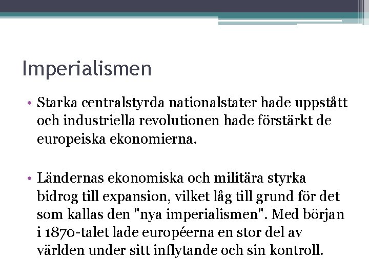 Imperialismen • Starka centralstyrda nationalstater hade uppstått och industriella revolutionen hade förstärkt de europeiska