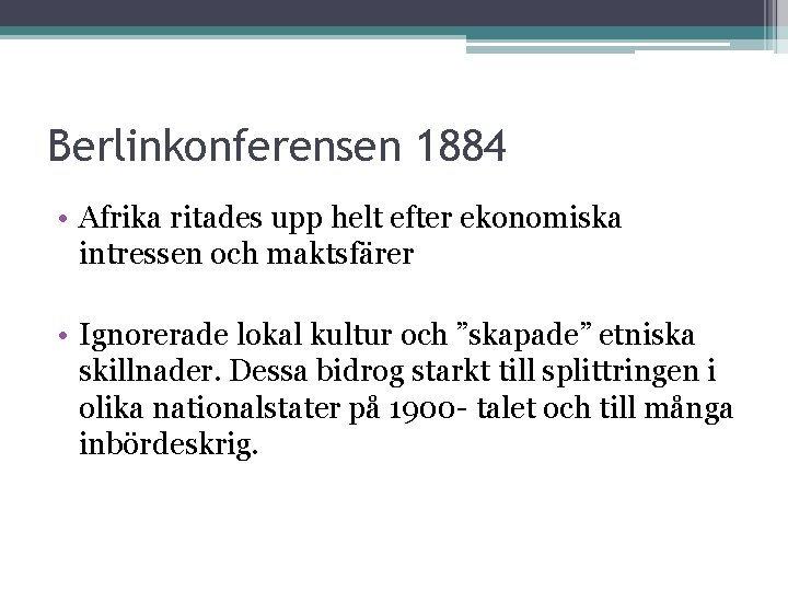 Berlinkonferensen 1884 • Afrika ritades upp helt efter ekonomiska intressen och maktsfärer • Ignorerade