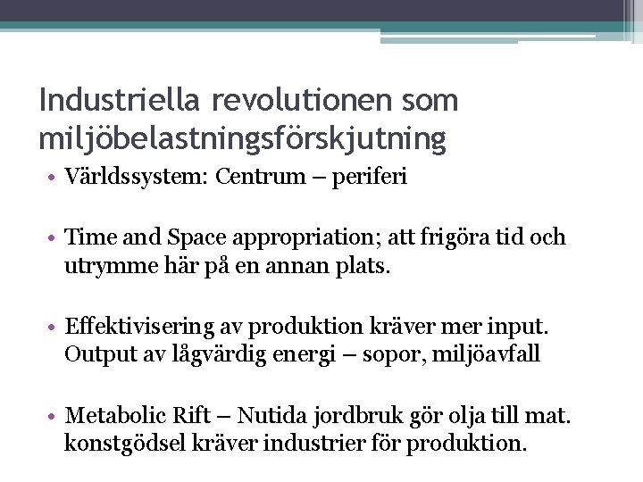 Industriella revolutionen som miljöbelastningsförskjutning • Världssystem: Centrum – periferi • Time and Space appropriation;