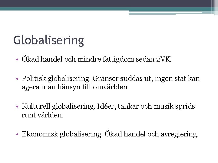 Globalisering • Ökad handel och mindre fattigdom sedan 2 VK • Politisk globalisering. Gränser