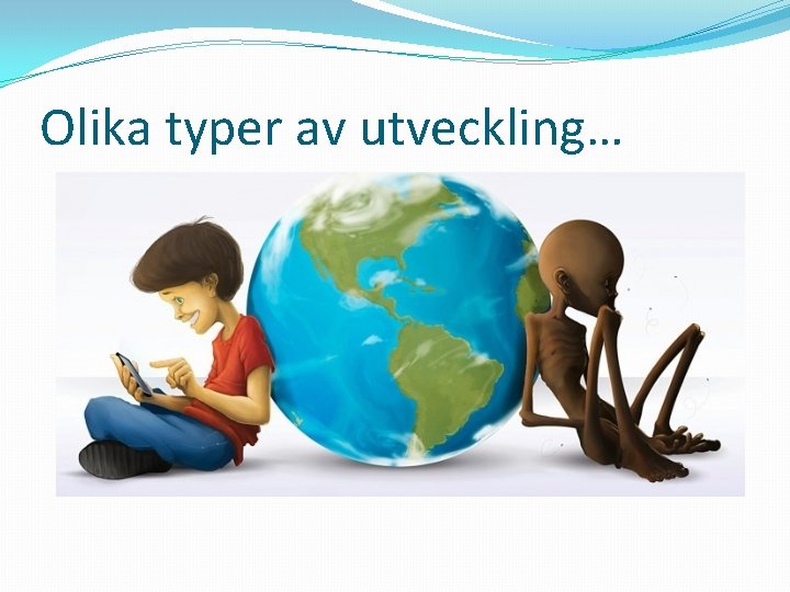 Olika typer av utveckling… 