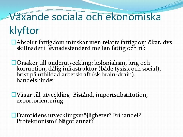 Växande sociala och ekonomiska klyftor �Absolut fattigdom minskar men relativ fattigdom ökar, dvs skillnader