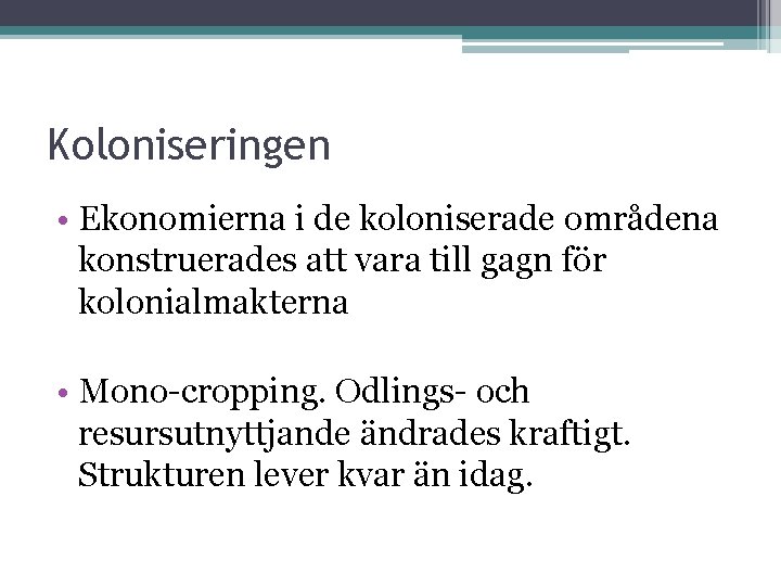 Koloniseringen • Ekonomierna i de koloniserade områdena konstruerades att vara till gagn för kolonialmakterna