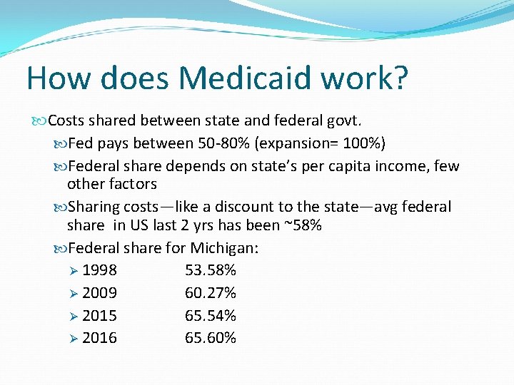 How does Medicaid work? Costs shared between state and federal govt. Fed pays between