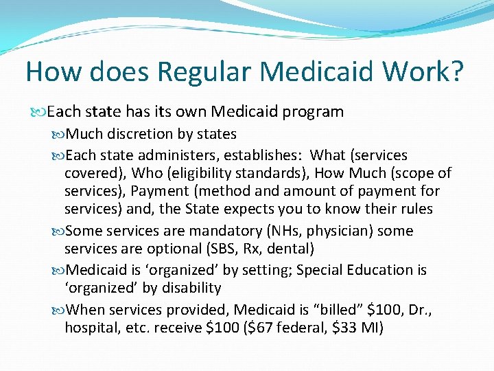 How does Regular Medicaid Work? Each state has its own Medicaid program Much discretion