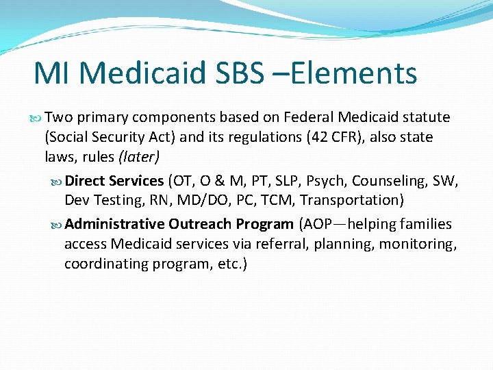 MI Medicaid SBS –Elements Two primary components based on Federal Medicaid statute (Social Security