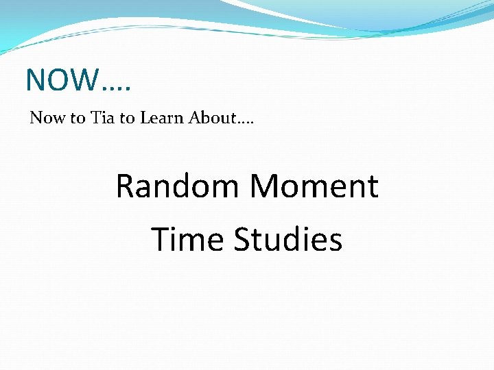 NOW…. Now to Tia to Learn About…. Random Moment Time Studies 