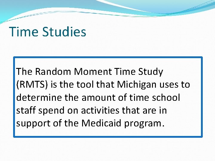 Time Studies The Random Moment Time Study (RMTS) is the tool that Michigan uses