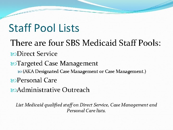 Staff Pool Lists There are four SBS Medicaid Staff Pools: Direct Service Targeted Case