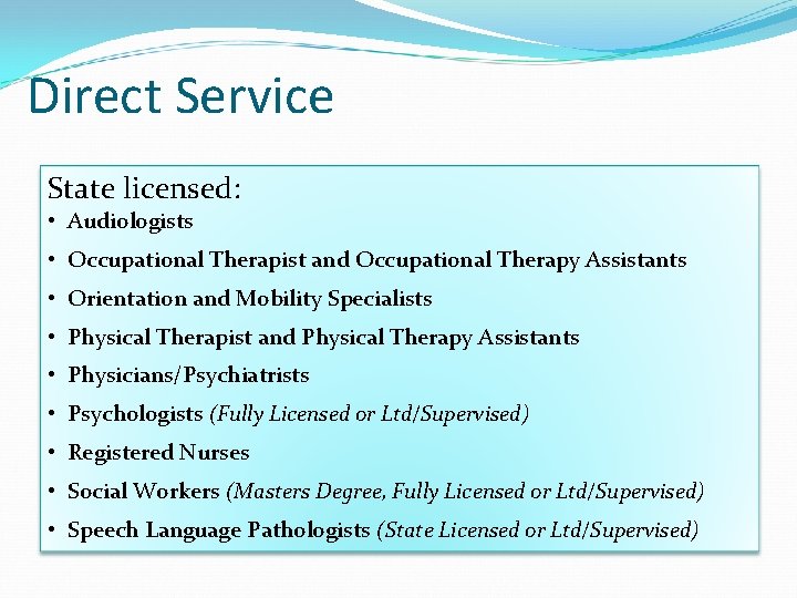 Direct Service State licensed: • Audiologists • Occupational Therapist and Occupational Therapy Assistants •