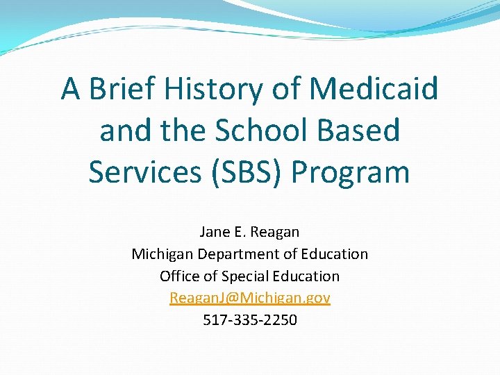 A Brief History of Medicaid and the School Based Services (SBS) Program Jane E.