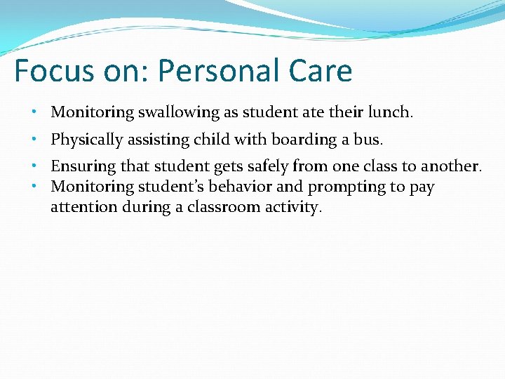 Focus on: Personal Care • Monitoring swallowing as student ate their lunch. • Physically