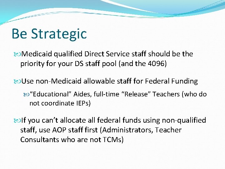 Be Strategic Medicaid qualified Direct Service staff should be the priority for your DS
