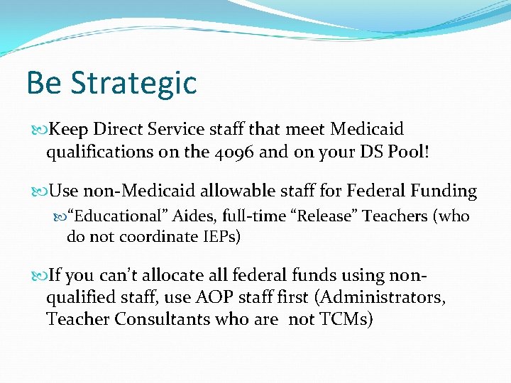 Be Strategic Keep Direct Service staff that meet Medicaid qualifications on the 4096 and