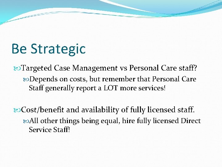 Be Strategic Targeted Case Management vs Personal Care staff? Depends on costs, but remember