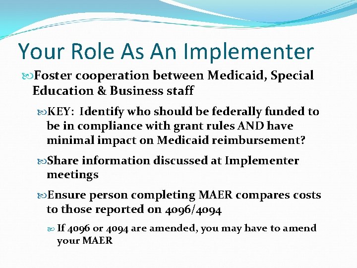Your Role As An Implementer Foster cooperation between Medicaid, Special Education & Business staff