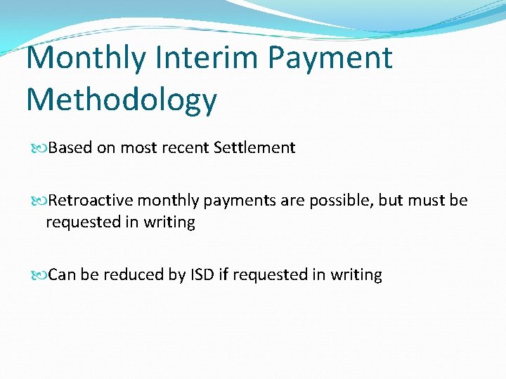 Monthly Interim Payment Methodology Based on most recent Settlement Retroactive monthly payments are possible,