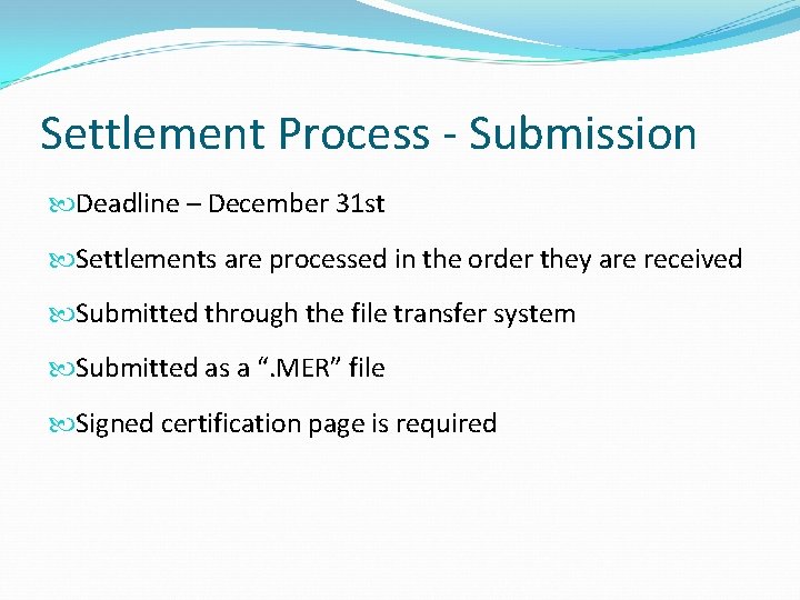 Settlement Process - Submission Deadline – December 31 st Settlements are processed in the