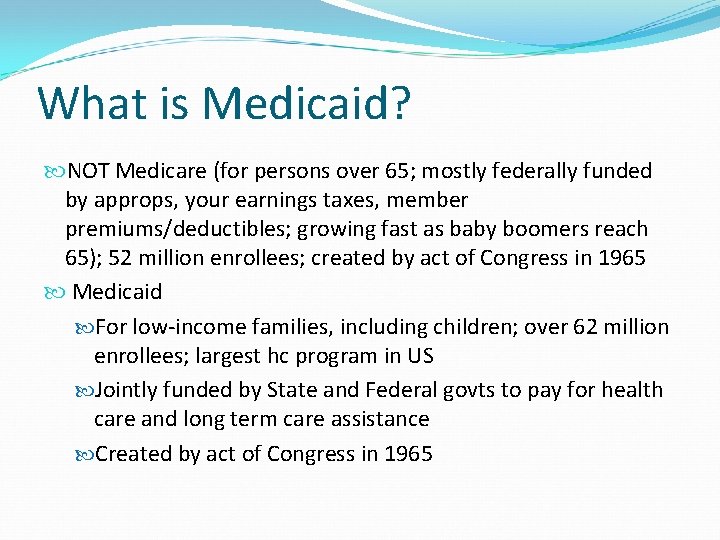 What is Medicaid? NOT Medicare (for persons over 65; mostly federally funded by approps,