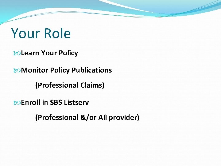 Your Role Learn Your Policy Monitor Policy Publications (Professional Claims) Enroll in SBS Listserv