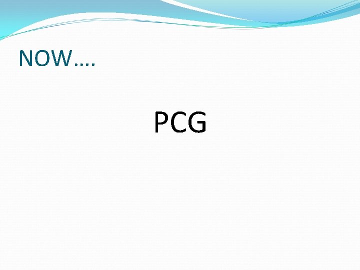 NOW…. PCG 