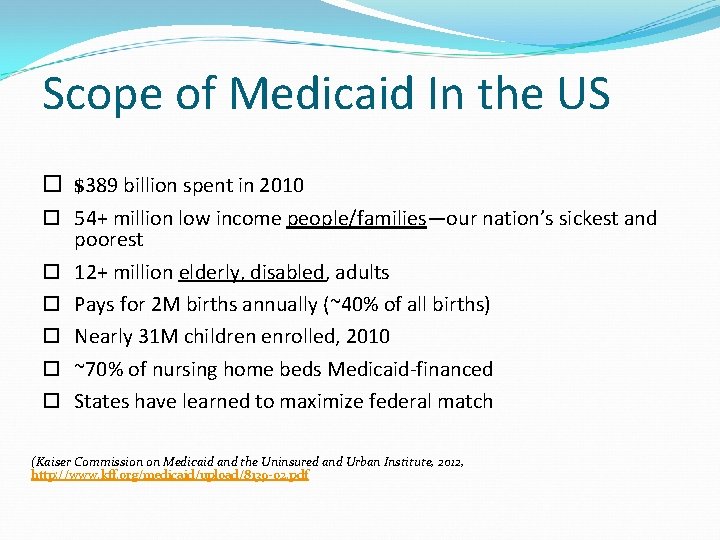 Scope of Medicaid In the US $389 billion spent in 2010 54+ million low
