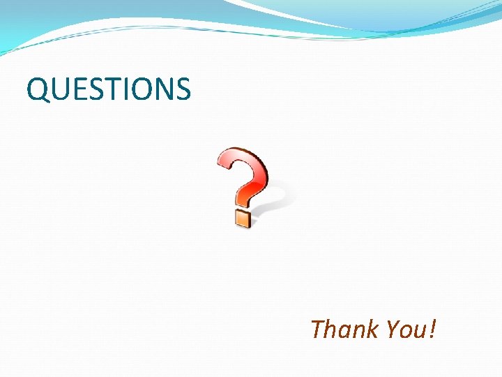 QUESTIONS Thank You! 