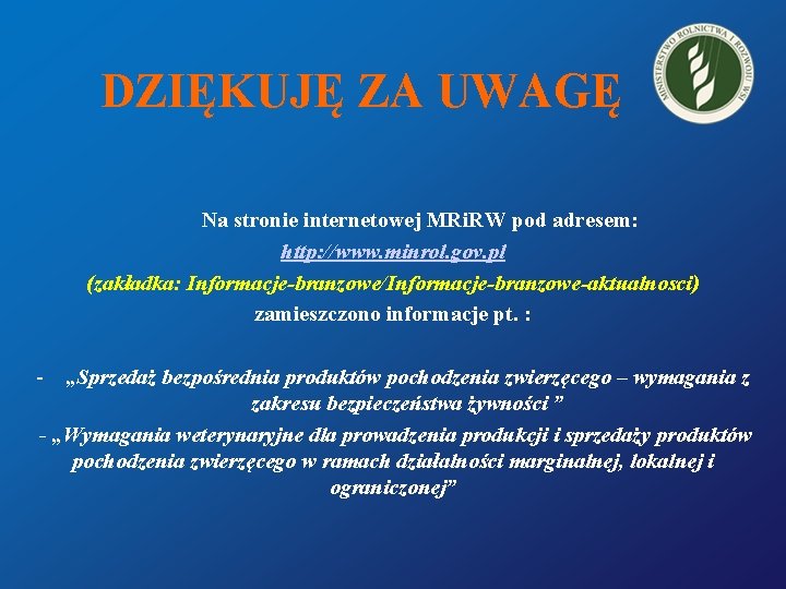 DZIĘKUJĘ ZA UWAGĘ Na stronie internetowej MRi. RW pod adresem: http: //www. minrol. gov.