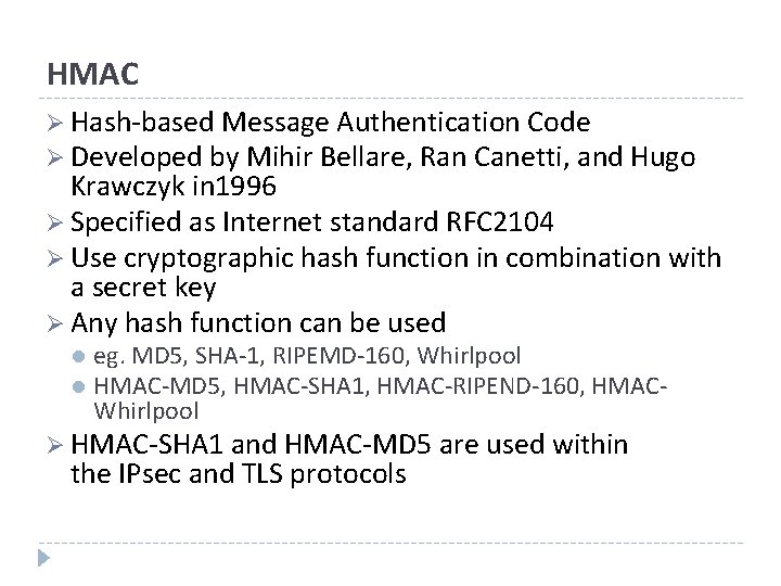 HMAC Ø Hash-based Message Authentication Code Ø Developed by Mihir Bellare, Ran Canetti, and