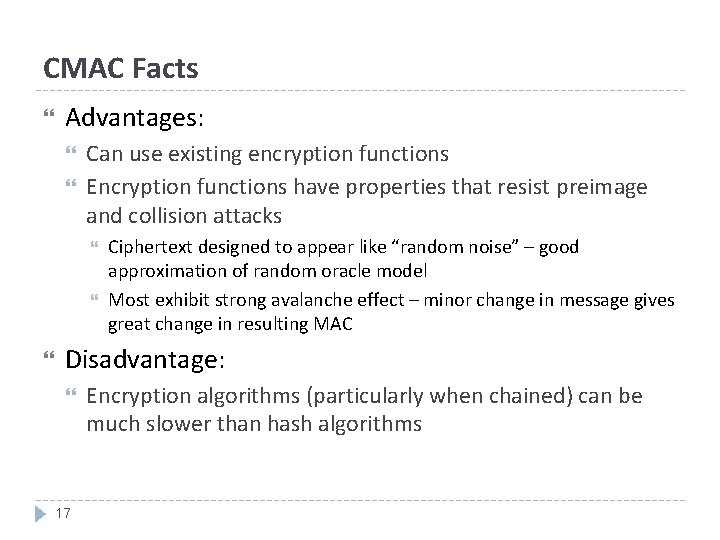 CMAC Facts Advantages: Can use existing encryption functions Encryption functions have properties that resist