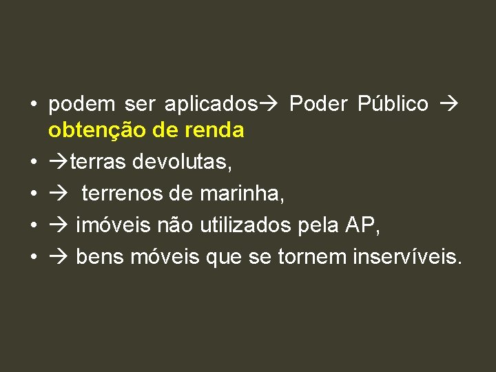  • podem ser aplicados Poder Público obtenção de renda • terras devolutas, •