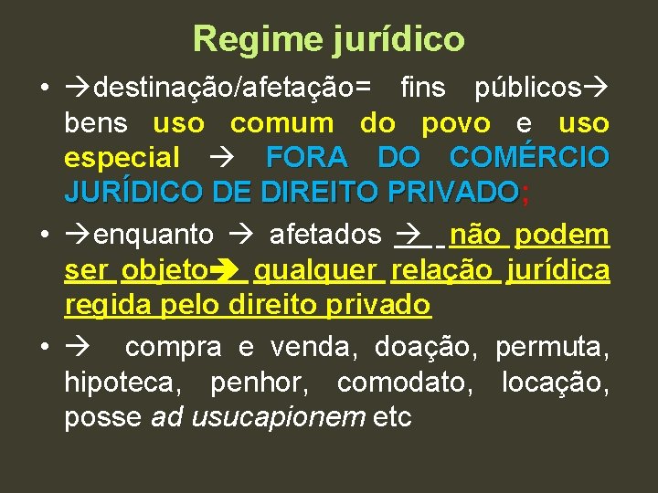 Regime jurídico • destinação/afetação= fins públicos bens uso comum do povo e uso especial