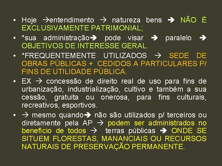  • Hoje entendimento natureza bens NÃO É EXCLUSIVAMENTE PATRIMONIAL; • *sua administração pode