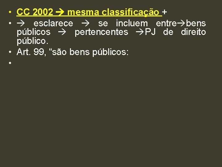  • CC 2002 mesma classificação + • esclarece se incluem entre bens públicos