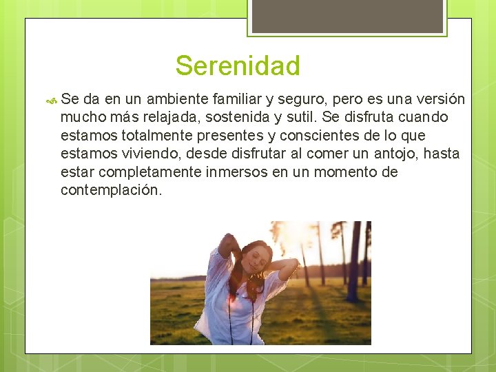 Serenidad Se da en un ambiente familiar y seguro, pero es una versión mucho
