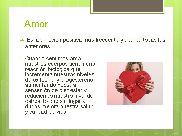 Amor Es la emoción positiva más frecuente y abarca todas las anteriores. o Cuando