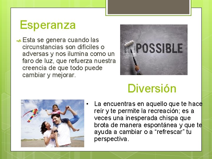 Esperanza Esta se genera cuando las circunstancias son difíciles o adversas y nos ilumina