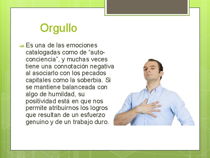 Orgullo Es una de las emociones catalogadas como de “autoconciencia”, y muchas veces tiene