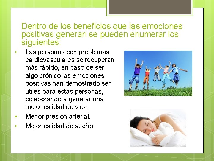 Dentro de los beneficios que las emociones positivas generan se pueden enumerar los siguientes: