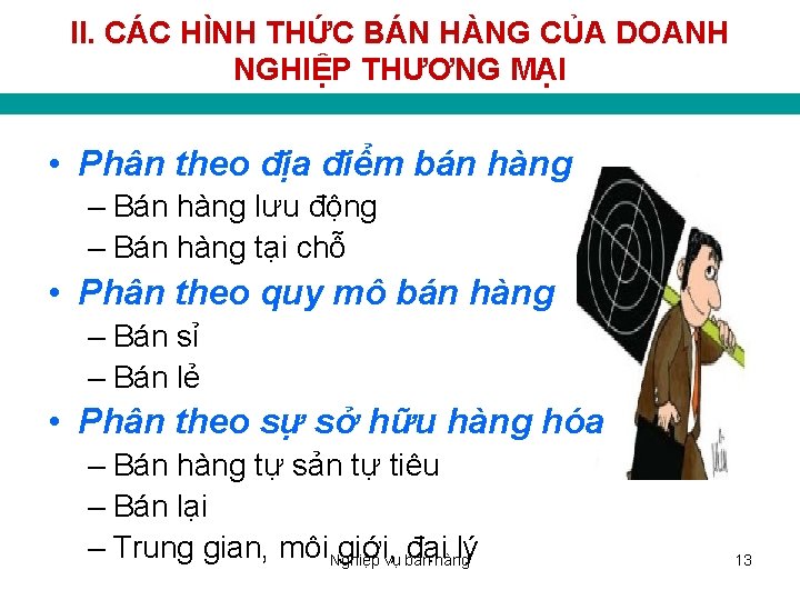 II. CÁC HÌNH THỨC BÁN HÀNG CỦA DOANH NGHIỆP THƯƠNG MẠI • Phân theo