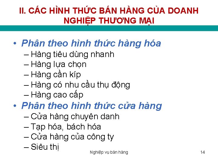 II. CÁC HÌNH THỨC BÁN HÀNG CỦA DOANH NGHIỆP THƯƠNG MẠI • Phân theo