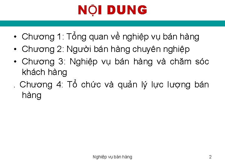 NỘI DUNG • Chương 1: Tổng quan về nghiệp vụ bán hàng • Chương